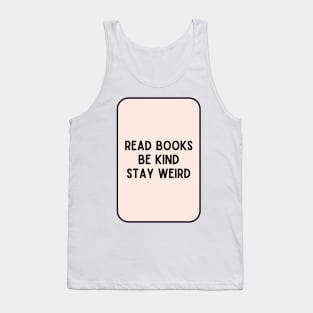 Read Books, Be Kind, Stay Weird - Inspiring Quotes Tank Top